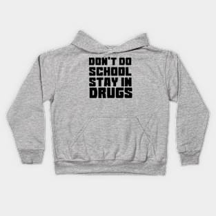 DON'T DO SCHOOL STAY IN DRUGS Kids Hoodie